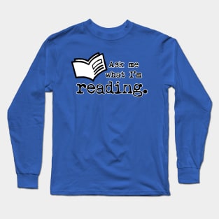 Ask Me What I'm Reading 2 Long Sleeve T-Shirt
